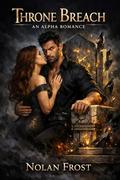 Throne Breach: An Alpha Romance by Nolan Frost