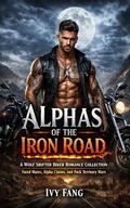Alphas of the Iron Road: A Wolf Shifter Biker Romance Collection of Fated Mates, Alpha Claims, and Pack Territory Wars by Ivy Fang
