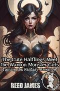 The Cute Halflings Meet the Wanton Monster Girls (Taming the Fantasy Harem #40) by Reed James