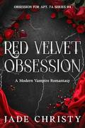 Red Velvet Obsession: a Modern Vampire Romantasy (Obsession for Apt. 7A #4) by Jade Christy
