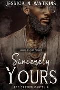 Sincerely Yours: The Cartier Cartel 5 by Jessica N. Watkins