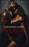 Childish Games We Play by Authoress Masterpiece