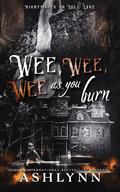 Wee, Wee, Wee, As You Burn (Nightmares on Lull Lane #11) by Ashlynn Author