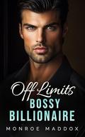 Off Limits Bossy Billionaire: An Enemies to Lovers Forced Proximity Romance by Monroe Maddox