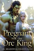 Pregnant for the Orc King by Celeste King