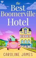 The Best Boomerville Hotel: A laugh-out-load, later-in-life, rom-com by Caroline James