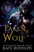 Taken by the Wolf (Southern Basin Pack #1) by Kate Rudolph