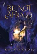 Be Not Afraid by Koja Kalos