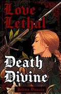 Love Lethal, Death Divine by Jelena Dunato