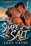 The Shape of Salt (The Tidemark Trilogy #1) by Sage Hayes