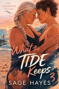 What the Tide Keeps (The Tidemark Trilogy #3) by Sage Hayes