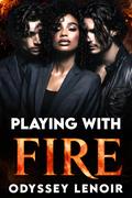 Playing With Fire by Odyssey Lenoir