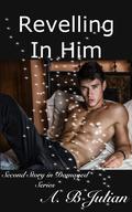 Revelling In Him by A.B Julian