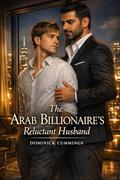 The Arab Billionaire's Reluctant Husband: A Powerful Arab Top & His Devoted Younger Husband by Dominick Cummings