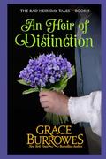 An Heir of Distinction (Bad Heir Day Tales #5) by Grace Burrowes