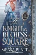 A Knight on Duchess Square: Regency Historical Romance by Meara Platt