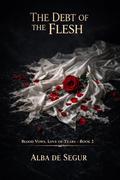 The Debt of the Flesh (Blood Vows, Love of Tears #2) by Alba de Segur