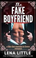 The FAKE BOYFRIEND: a fake date enemies-to-lovers romance by Lena Little