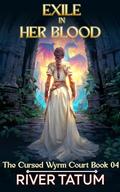 Exile in Her Blood (The Cursed Wyrm Court #4) by Michael Anderle