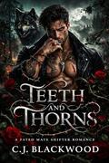 Teeth and Thorns: An Enemies to Lovers Shifter Romance (The Blackwood Pack #2) by C J Blackwood