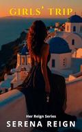 Girls' Trip: A Her Reign Novella by Serena Reign