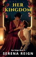 Her Kingdom: A Female-Led Dark Romance by Serena Reign