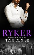 Ryker (Billionaire Blind Dates #4) by Toni Denise