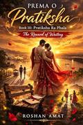 Pratiksha Ra Phala: The Reward of Waiting (PREMA O PRATIKSHA #3) by Roshan Amat