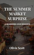 The Summer Market Surprise: A Seabreeze Cove Romance by Olivia Scott