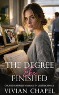 The Degree She Finished: A Marriage In Crisis Romance (Choosing Herself #2) by Vivian Chapel