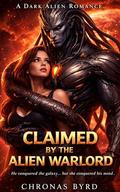 CLAIMED BY THE ALIEN WARLORD: A Steamy Alien Abduction Romance by Chronas Byrd