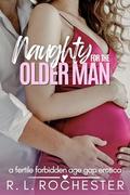 Naughty For The Older Man: A Fertile Forbidden Age Gap Erotica (Twice Her Age #2) by R. L. Rochester