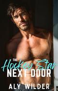 The Hockey Star Next Door: A Best Friend’s Brother Fake Boyfriend Romance by Aly Wilder