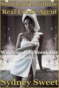 Sharing Him with the Real Estate Agent: I Wanted the House. She Wanted My Husband. (Watching Him Break Her #11) by Sydney Sweet