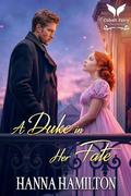 A Duke in Her Fate: A Historical Regency Romance Novel (Dukes of the Compass Rose #4) by Hanna Hamilton
