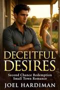 Second Chance Redemption Small Town Romance: Deceitful Desires by Joel Hardiman