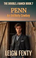 Penn, An Unlikely Cowboy: The Double J Ranch Book 7 by Leigh Fenty