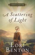 A Scattering of Light: A Crockett’s Landing Novel by Lori Benton