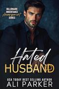Hated Husband (Billionaire Inheritance Arrangement #7) by Ali Parker