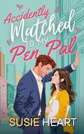 Accidentally Matched to my Pen Pal: An Enemies to Lovers He Falls First Sweet Romance by Susie Heart