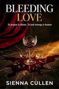Bleeding Love: To forgive is divine. To seek revenge is human.: A Cheating Romance Novel by Sienna Cullen