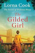 The Gilded Girl (The Secrets of Trelenna House #2) by Lorna Cook