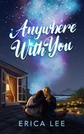 Anywhere With You by Erica Lee