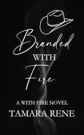 Branded with Fire (With Fire #4) by Tamara Rene
