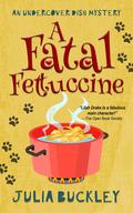 A Fatal Fettuccine (Undercover Dish Mystery #4) by Julia Buckley