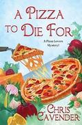 A Pizza to Die For (Pizza Lovers #4) by Chris Cavender