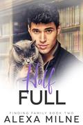 Half Full (Finding Family #2) by Alexa Milne