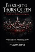 BLOOD OF THORN QUEEN: He was the curse. She become something worse. by Alfo Resus