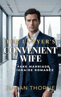 The Lawyer’s Convenient Wife: A Fake Marriage Billionaire Romance (The Manhattan Alpha #2) by Julian Thorne