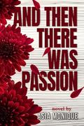 And Then There Was Passion by Asia Monique